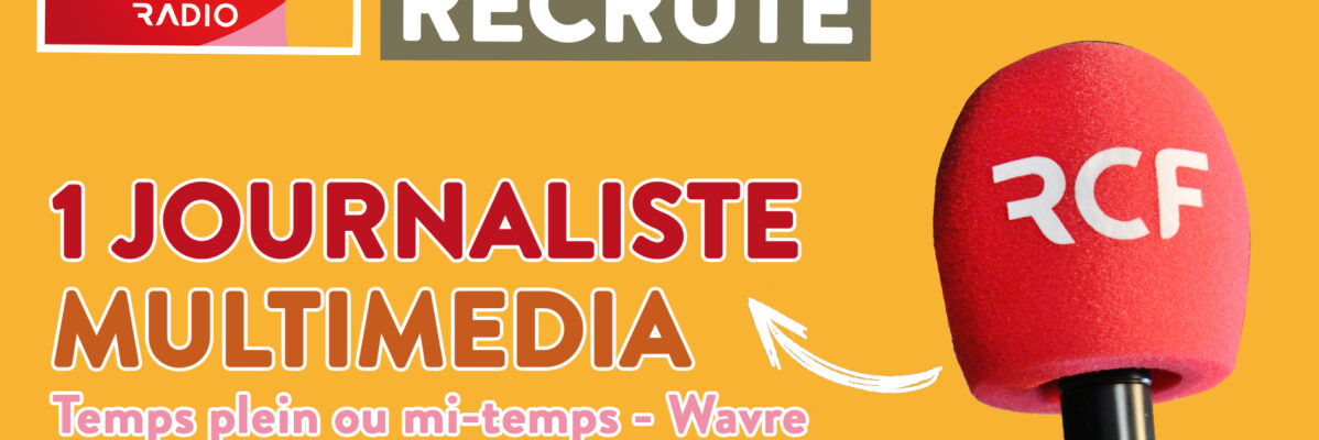 1RCF Belgique recrute un(e) journaliste multimédia H/F