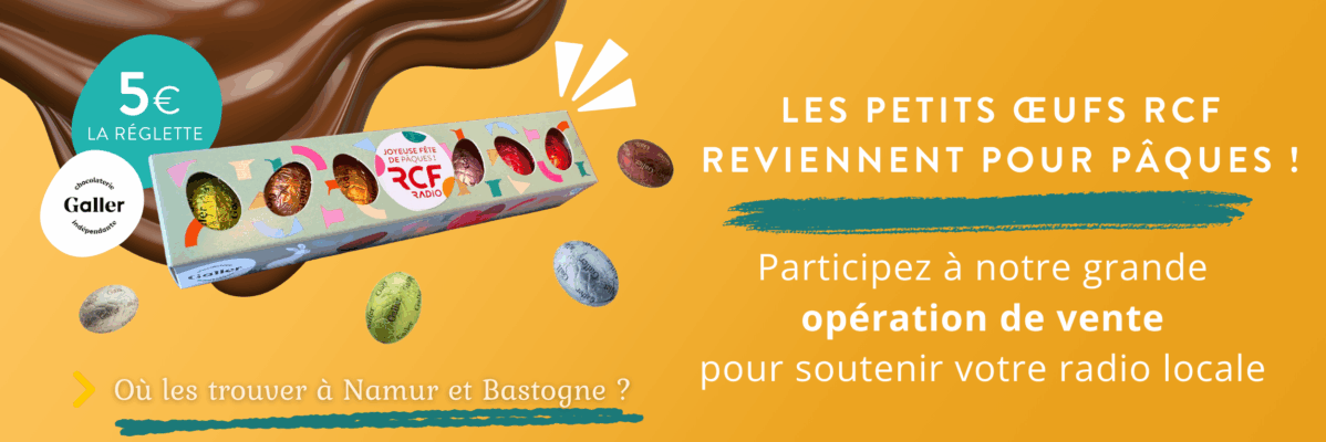 Les petits œufs RCF reviennent pour Pâques à Namur et Bastogne !